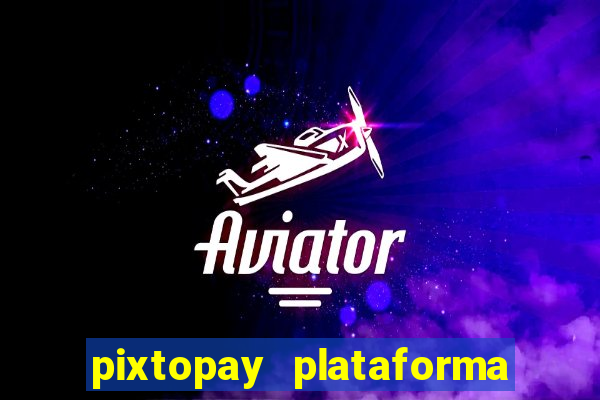 pixtopay plataforma de jogos